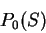 \begin{displaymath}
P_0(S)
\end{displaymath}