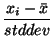 $\displaystyle \frac{x_{i}-\bar{x}}{stddev}$